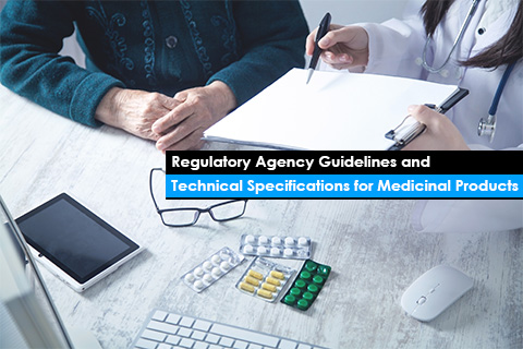 Regulatory Agency Guidelines and Technical Specifications for Medicinal Products